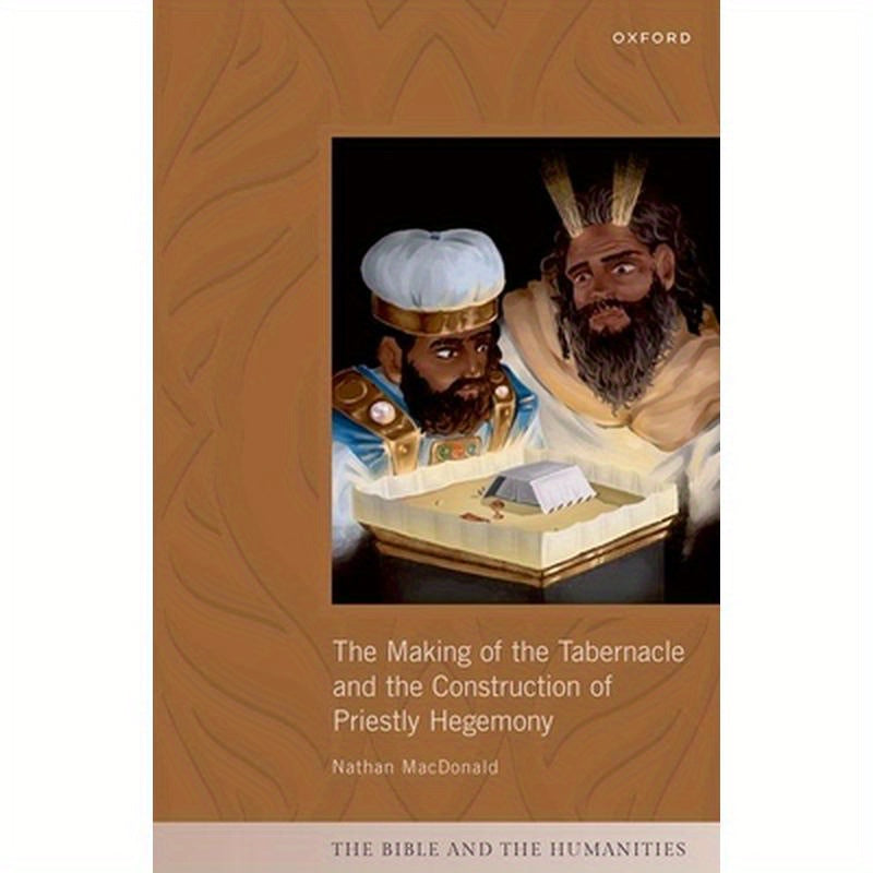 Making of the Tabernacle and the Construction of Priestly Hegemony