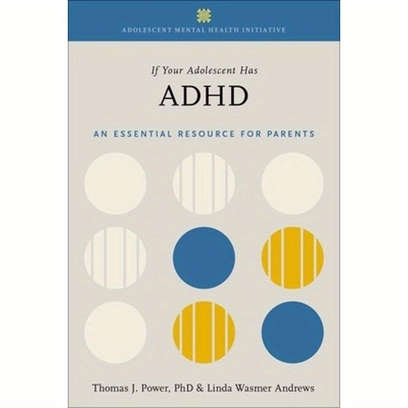 If Your Adolescent Has ADHD: An Essential Resource for Parents