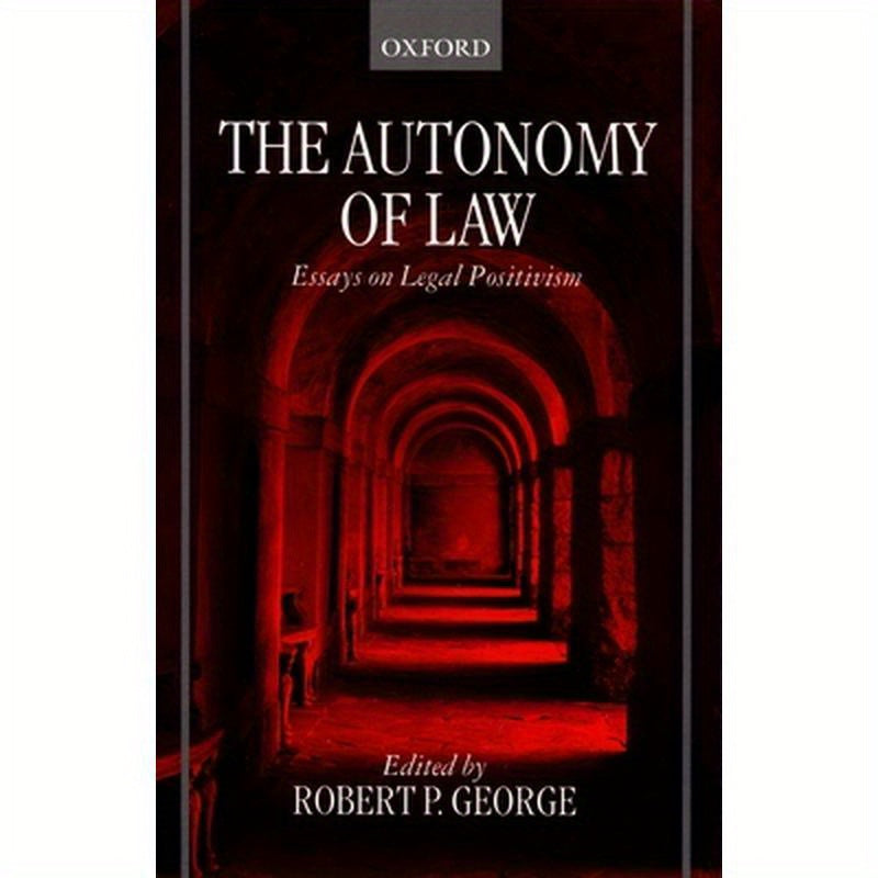 The Autonomy of Law: Essays on Legal Positivism