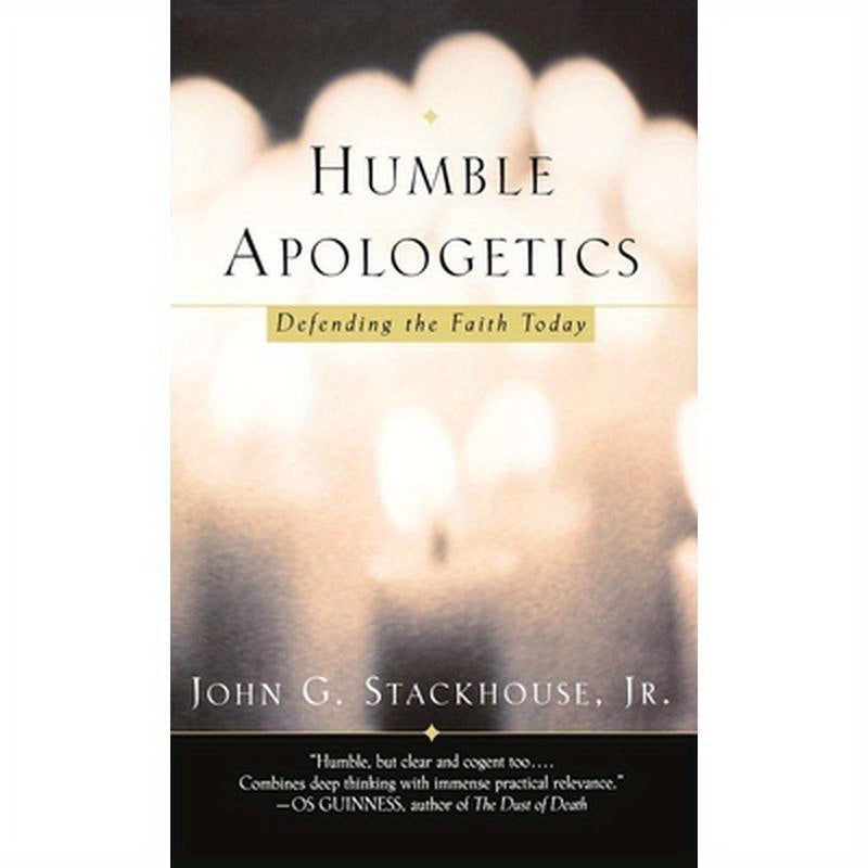 Humble Apologetics: Defending the Faith Today