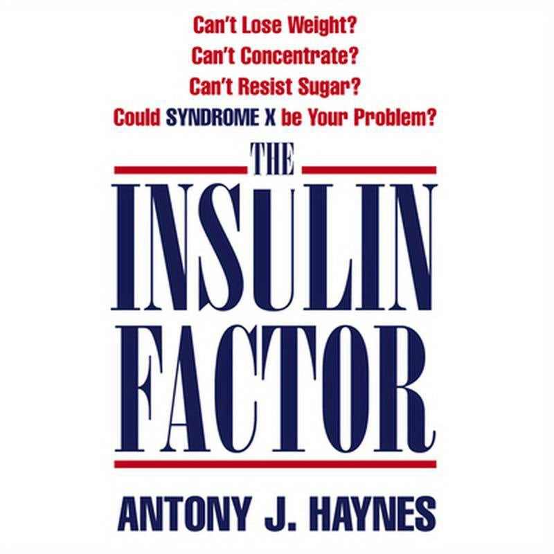 The Insulin Factor: Can't Lose Weight? Can't Concentrate? Can't Resist Sugar? Could Syndrome X Be Your Problem?