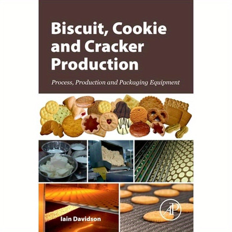 Biscuit, Cookie and Cracker Production: Process, Production and Packaging Equipment