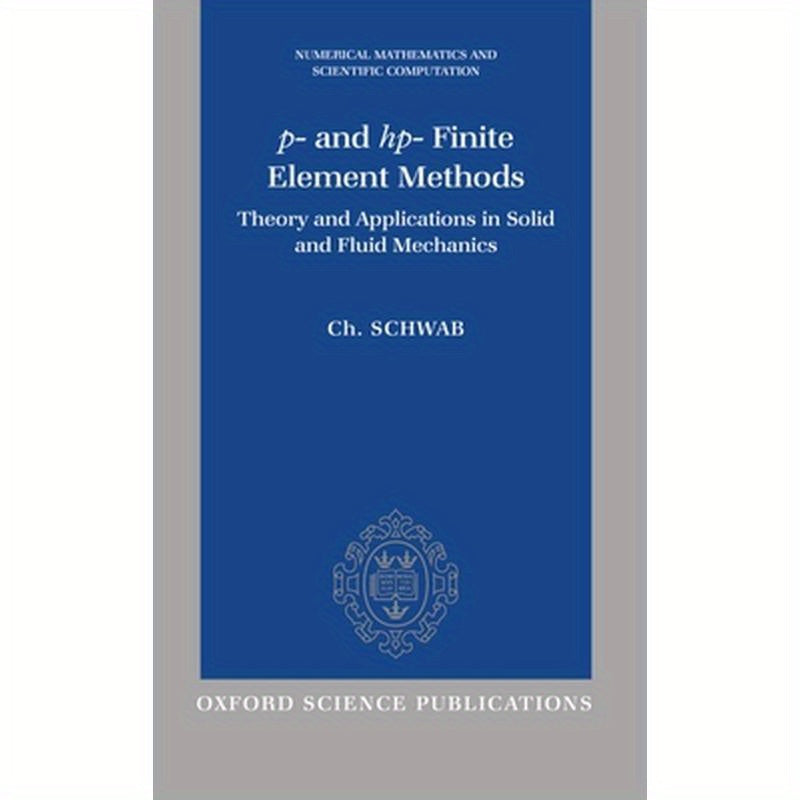 P- And HP- Finite Element Methods: Theory and Applications to Solid and Fluid Mechanics