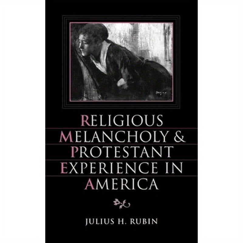 Religious Melancholy and Protestant Experience in America