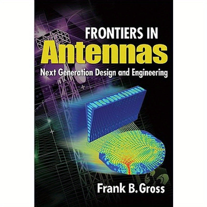 Frontiers in Antennas: Next Generation Design & Engineering