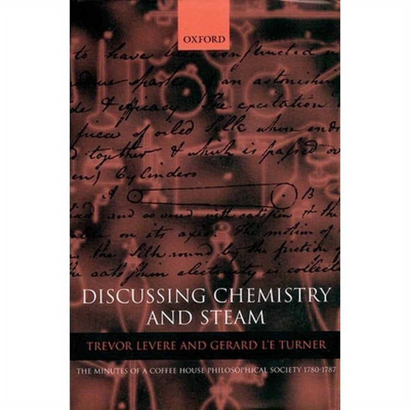 Discussing Chemistry and Steam: The Minutes of a Coffee House Philosophical Society 1780-1787