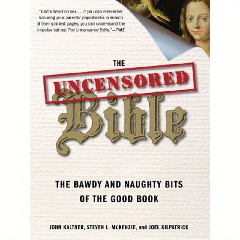 The Uncensored Bible: The Bawdy and Naughty Bits of the Good Book
