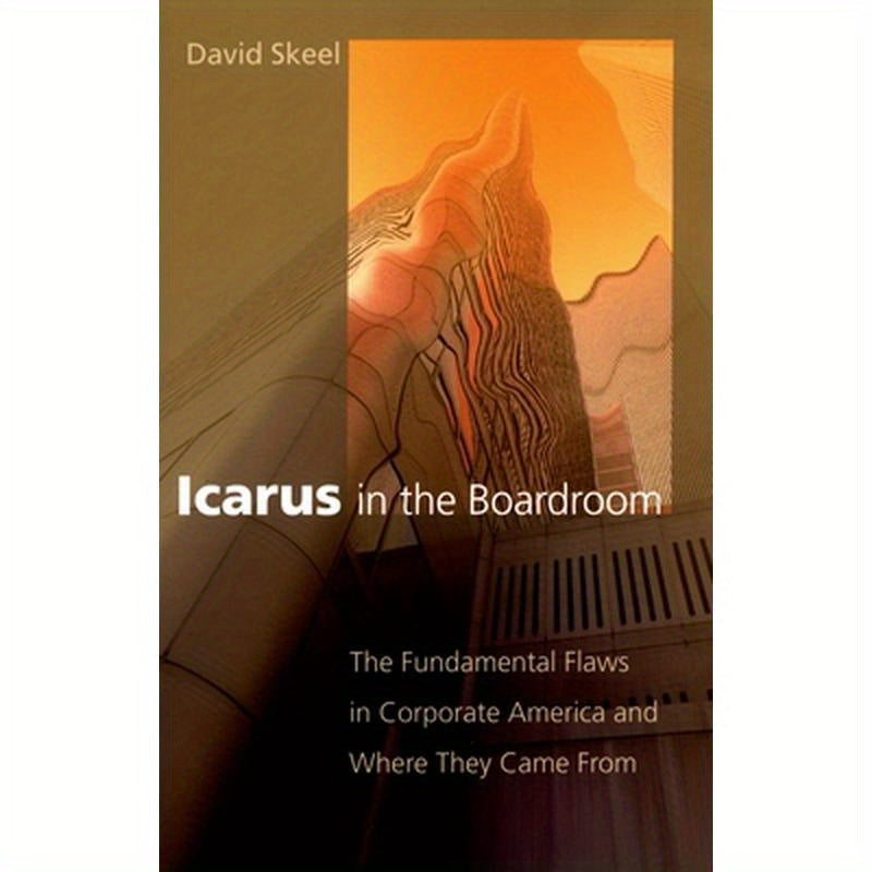 Icarus in the Boardroom: The Fundamental Flaws in Corporate America and Where They Came from
