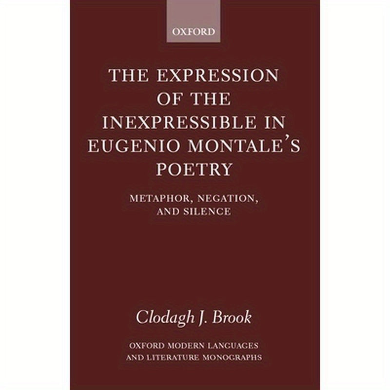 The Expression of the Inexpressible in Eugenio Montale's Poetry: Metaphor, Negation, and Silence