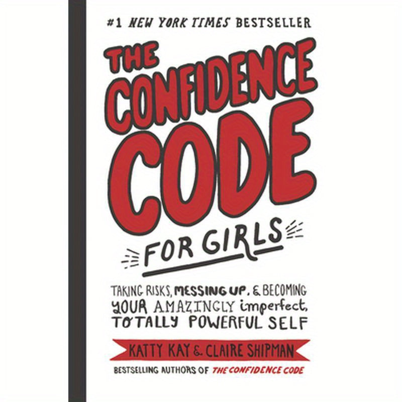 The Confidence Code for Girls: Taking Risks, Messing Up, & Becoming Your Amazingly Imperfect, Totally Powerful Self