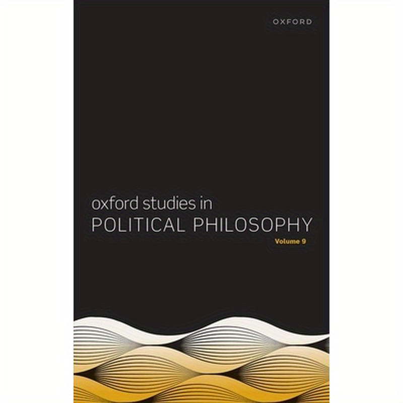 Oxford Studies in Political Philosophy Volume 9