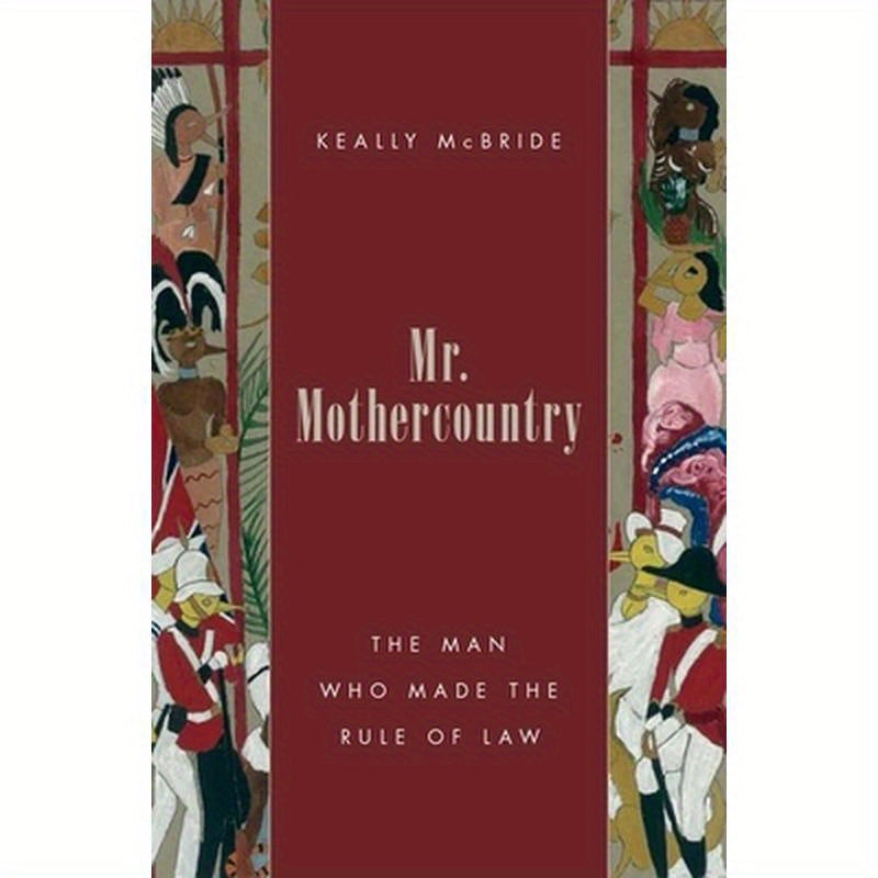 Mr. Mothercountry: The Man Who Made the Rule of Law