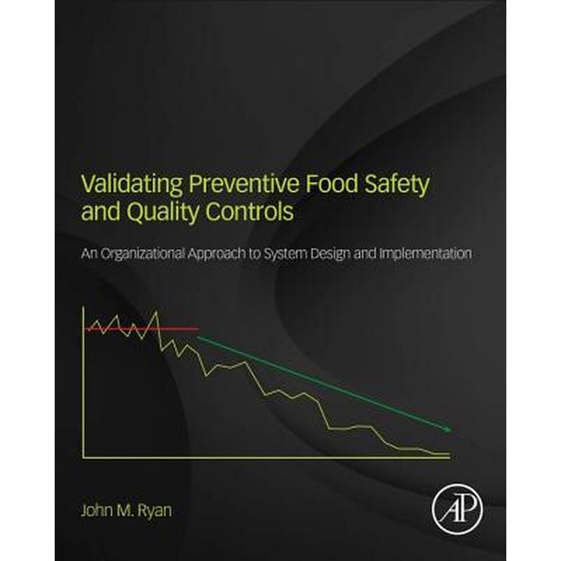 Validating Preventive Food Safety and Quality Controls: An Organizational Approach to System Design and Implementation