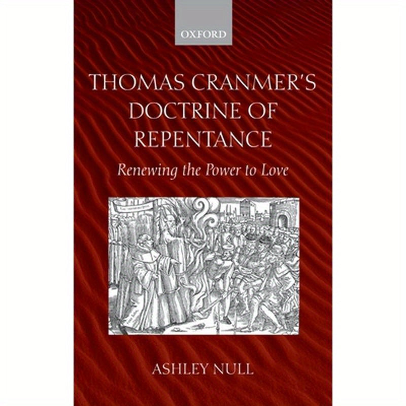 Thomas Cranmer's Doctrine of Repentance: Renewing the Power to Love
