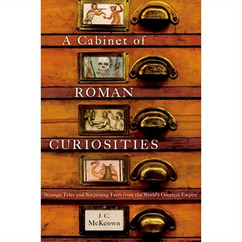A Cabinet of Roman Curiosities: Strange Tales and Surprising Facts from the World's Greatest Empire