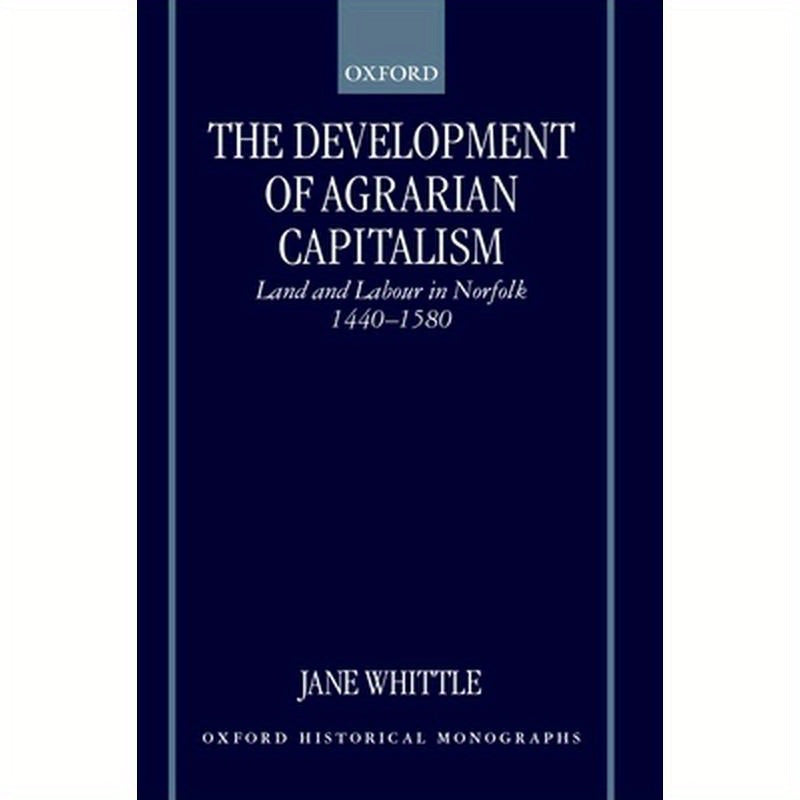 The Development of Agrarian Capitalism: Land and Labour in Norfolk 1440-1580