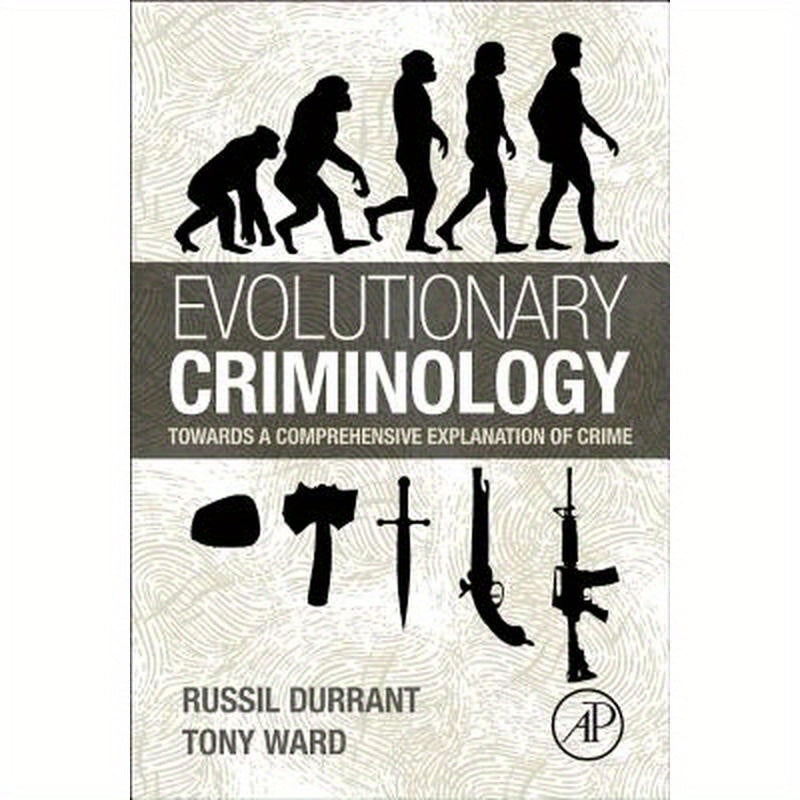 Evolutionary Criminology: Towards a Comprehensive Explanation of Crime