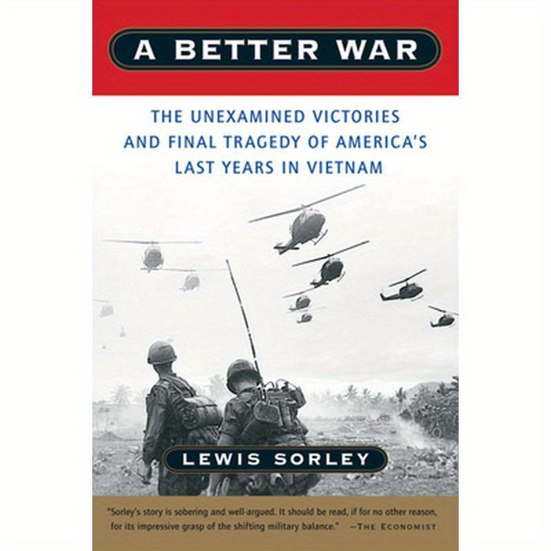 A Better War: The Unexamined Victories and Final Tragedy of America's Last Years in Vietnam