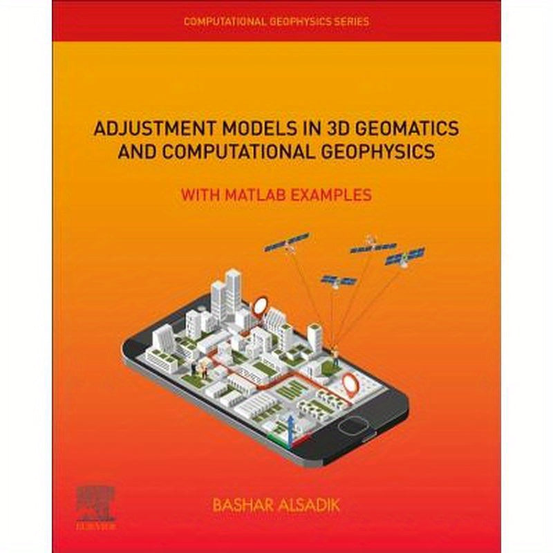Adjustment Models in 3D Geomatics and Computational Geophysics: With MATLAB Examples Volume 4
