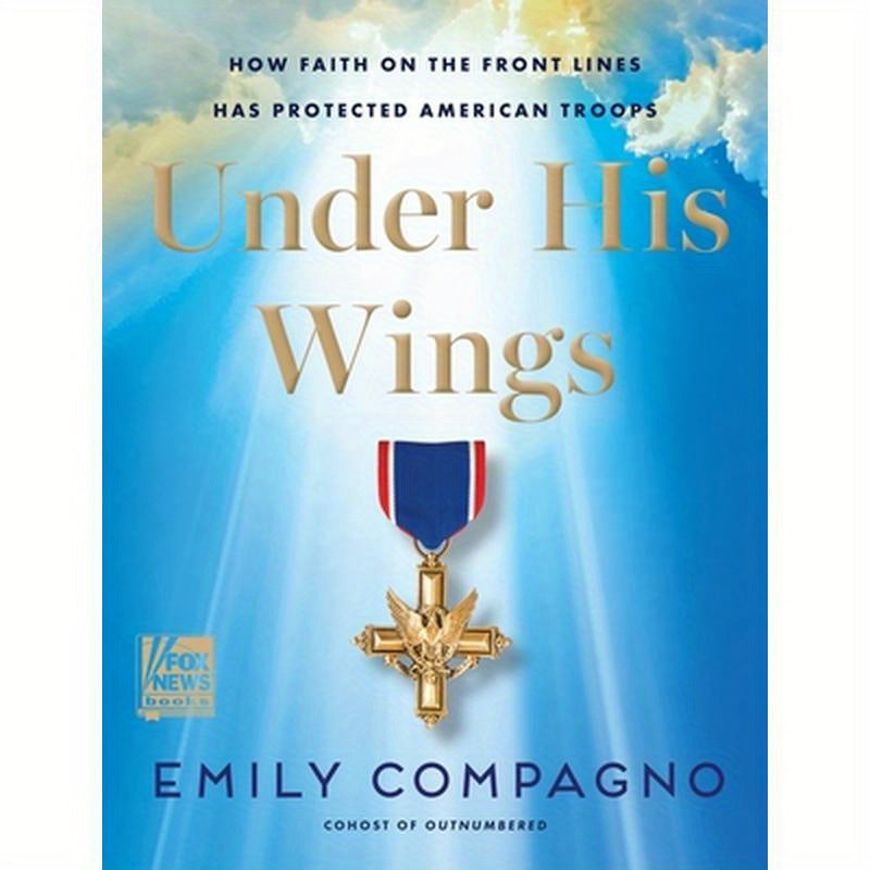 Under His Wings: How Faith on the Front Lines Has Protected American Troops