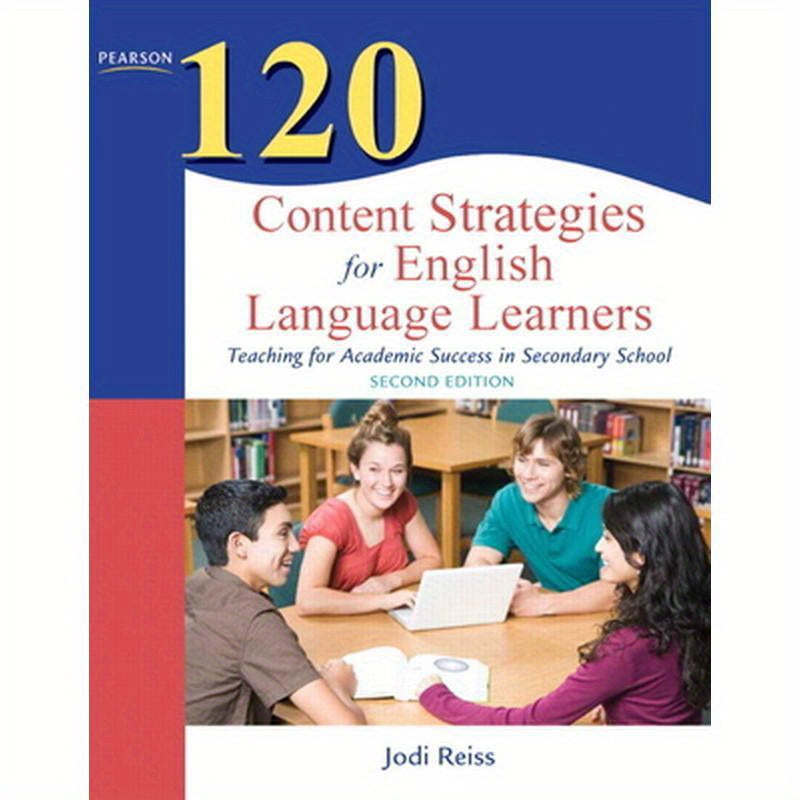 120 Content Strategies for English Language Learners: Teaching for Academic Success in Secondary School