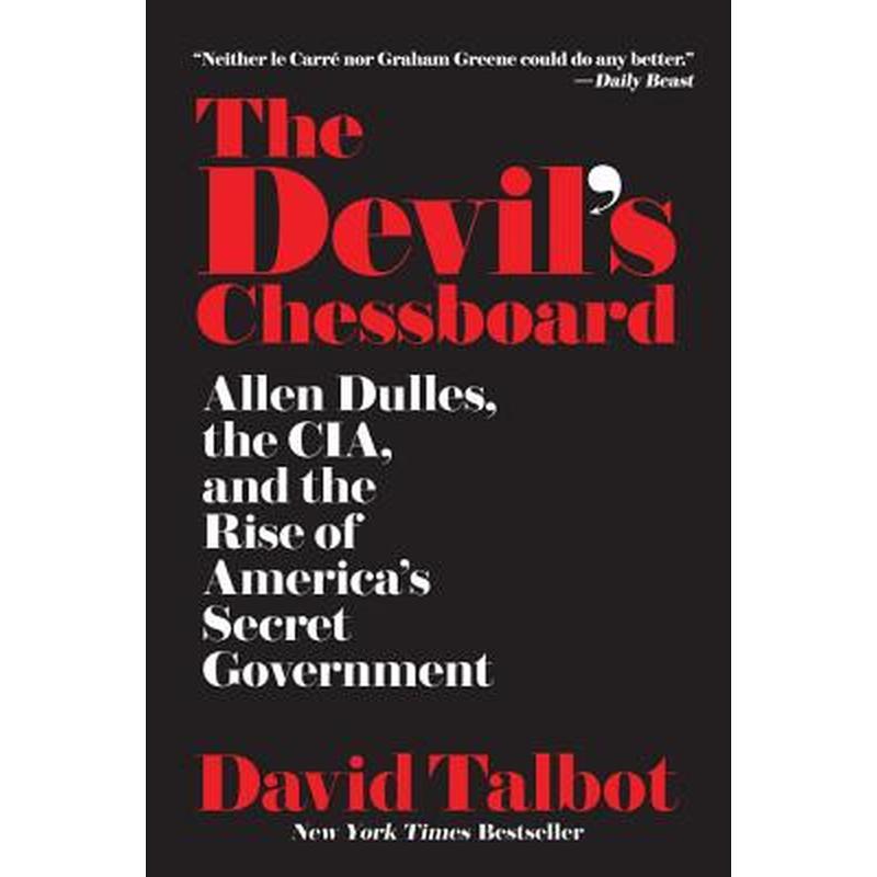 The Devil's Chessboard: Allen Dulles, the Cia, and the Rise of America's Secret Government