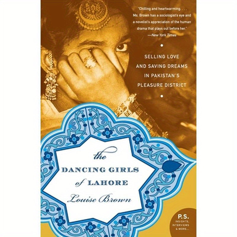 The Dancing Girls of Lahore: Selling Love and Saving Dreams in Pakistan's Pleasure District