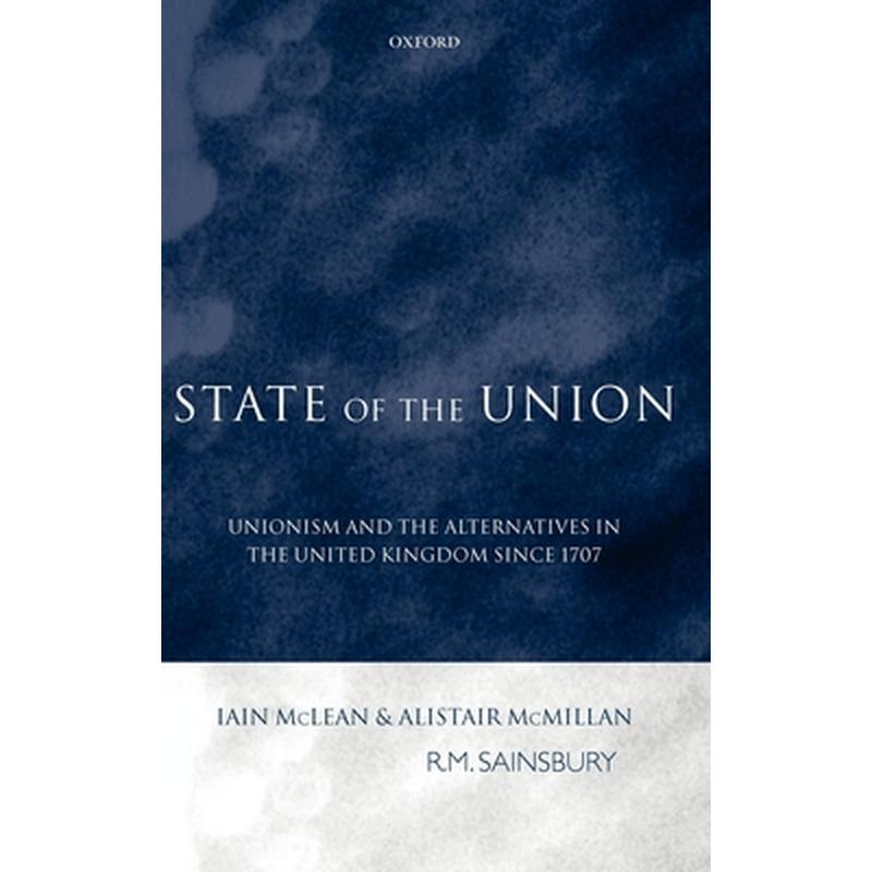 State of the Union: Unionism and the Alternatives in the United Kingdom Since 1707