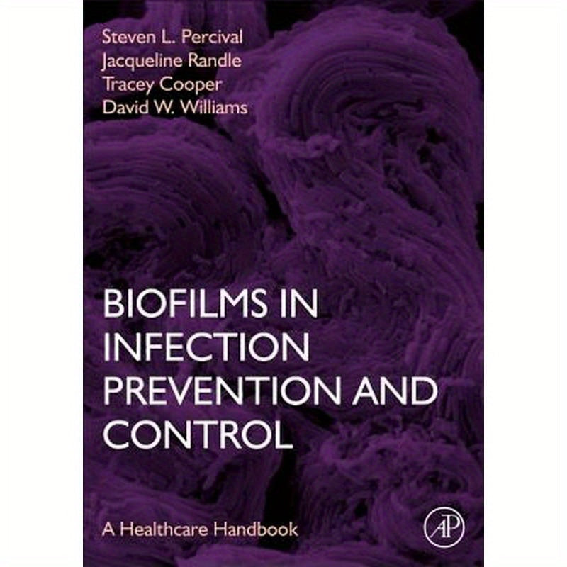 Biofilms in Infection Prevention and Control: A Healthcare Handbook