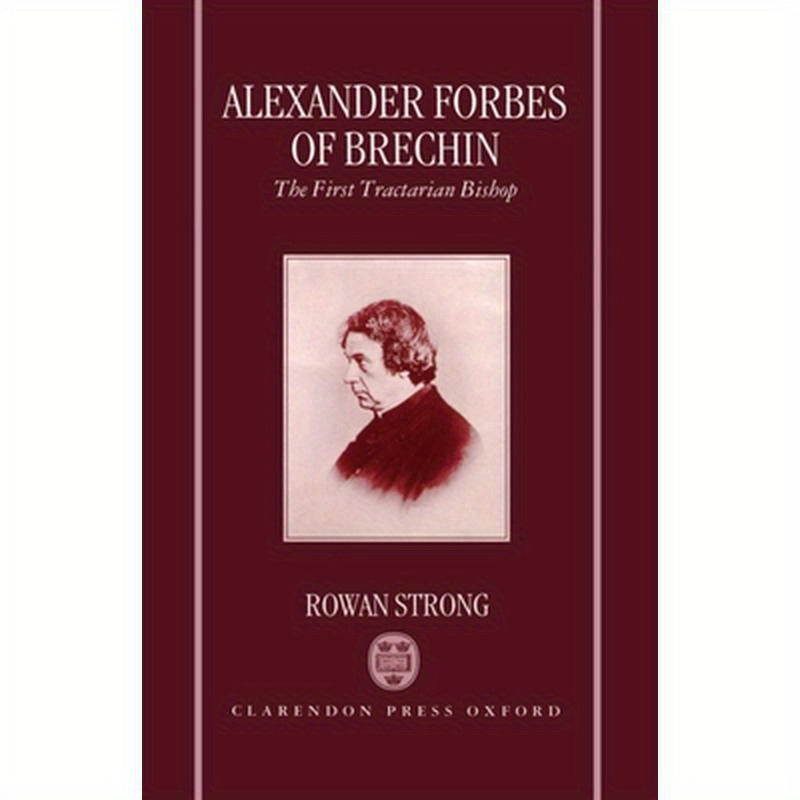 Alexander Forbes of Brechin: The First Tractarian Bishop