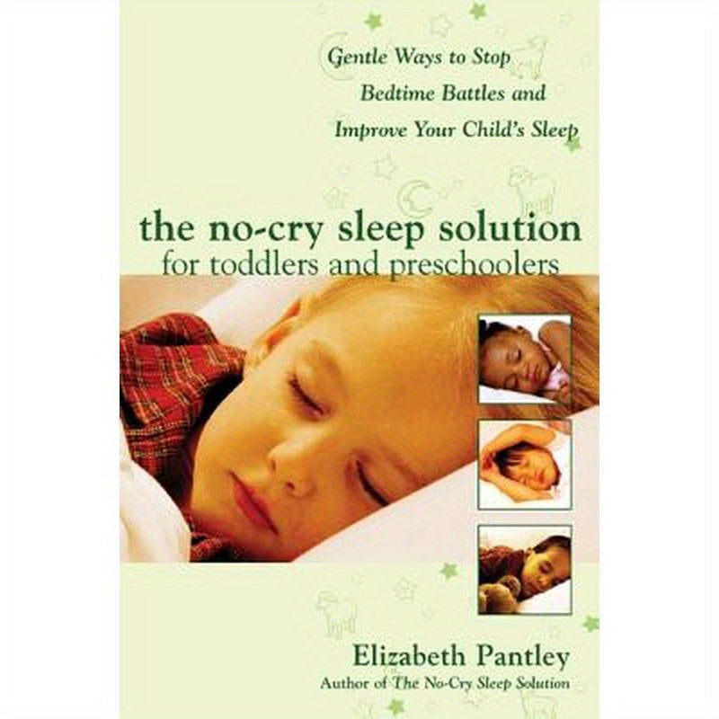 The No-Cry Sleep Solution for Toddlers and Preschoolers: Gentle Ways to Stop Bedtime Battles and Improve Your Child's Sleep: Foreword by Dr. Harvey Ka
