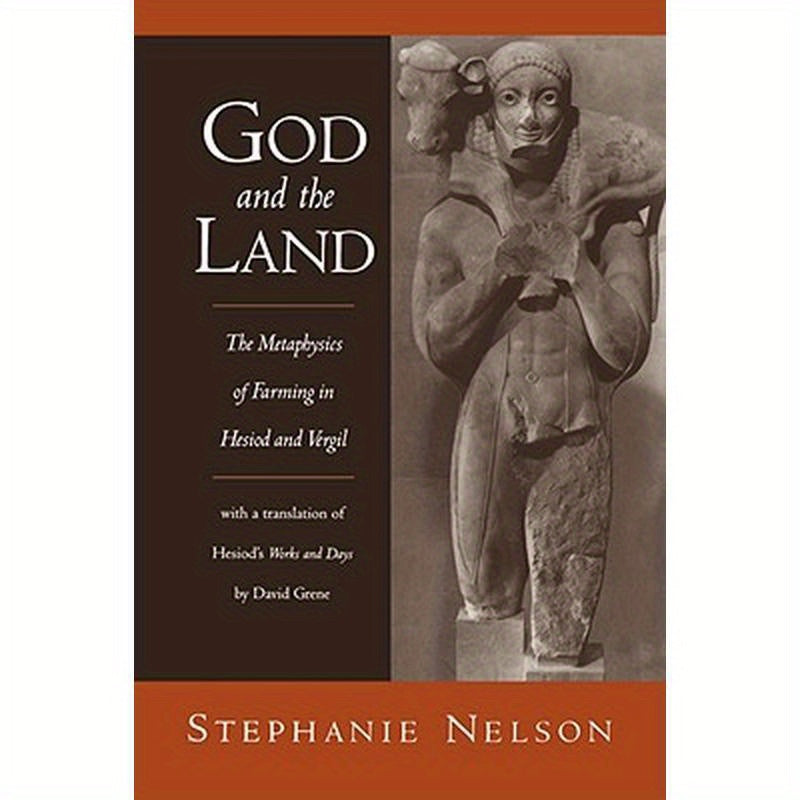 God and the Land: The Metaphysics of Farming in Hesiod and Vergil