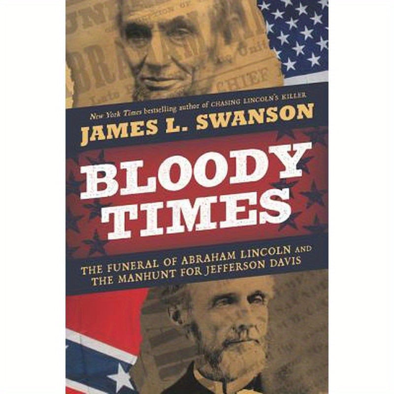 Bloody Times: The Funeral of Abraham Lincoln and the Manhunt for Jefferson Davis