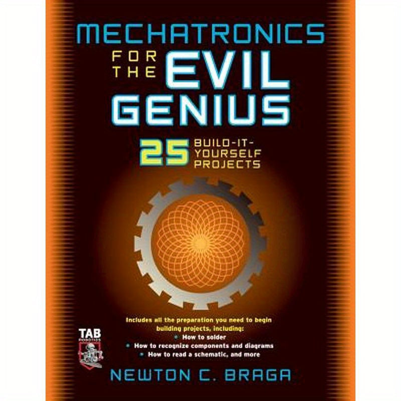 Mechatronics for the Evil Genius: 25 Build-It-Yourself Projects
