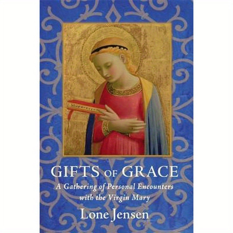 Gifts of Grace: A Gathering of Personal Encounters with the Virgin Mary