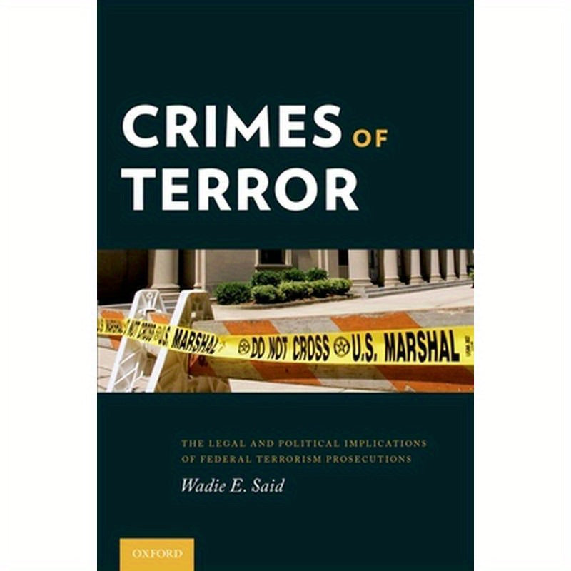 Crimes of Terror: The Legal and Political Implications of Federal Terrorism Prosecutions