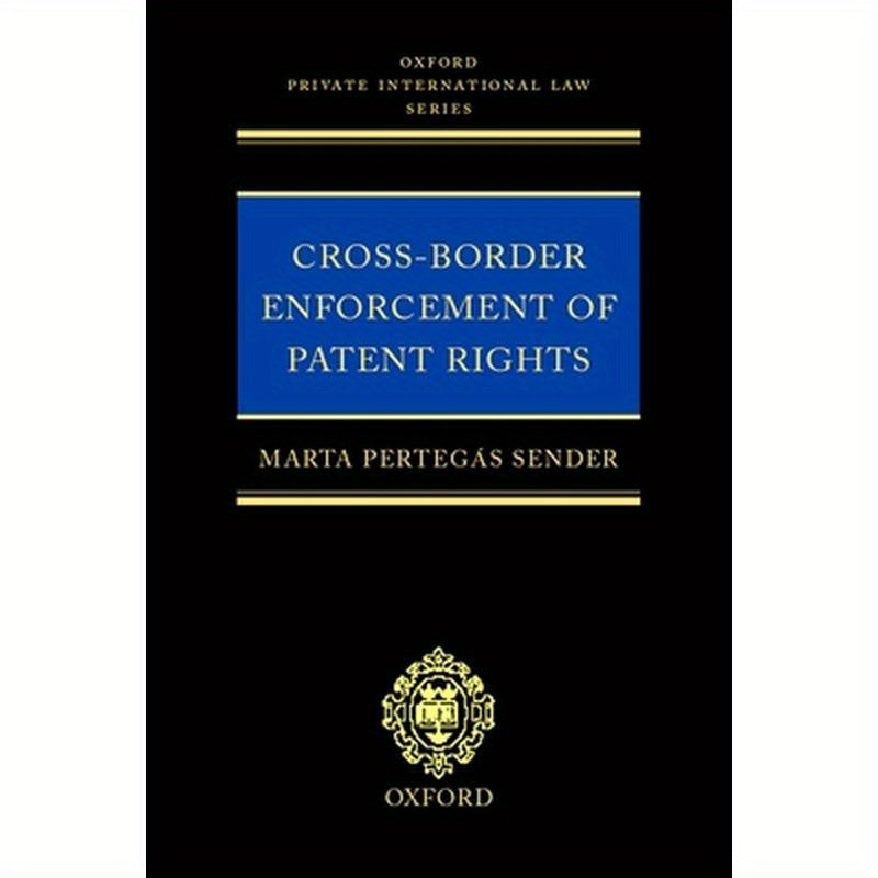 Cross-Border Enforcement of Patent Rights: An Analysis of the Interface Between Intellectual Property and Private International Law