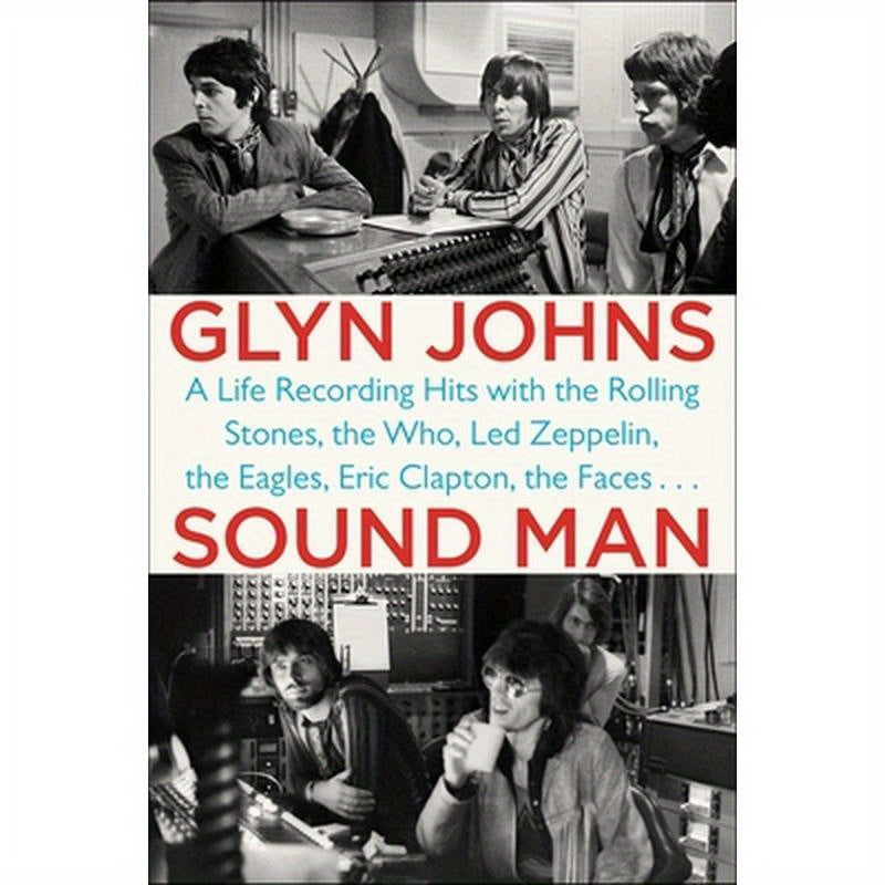 Sound Man: A Life Recording Hits with the Rolling Stones, the Who, Led Zeppelin, the Eagles, Eric Clapton, the Faces . . .