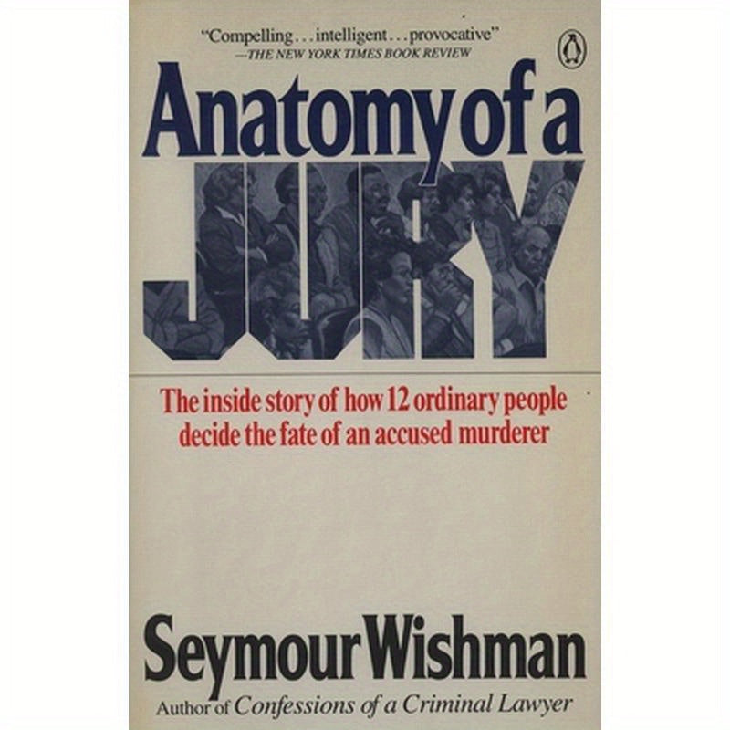 Anatomy of a Jury: The Inside Story of How 12 Ordinary People Decide the Fate of an Accused Murderer