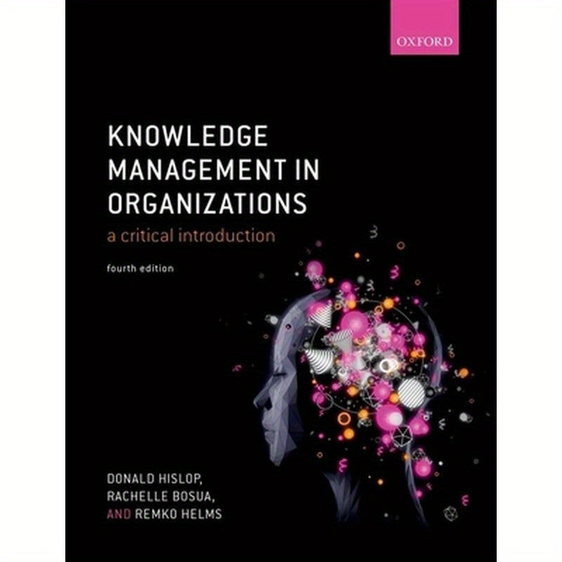 Knowledge Management in Organizations: A Critical Introduction