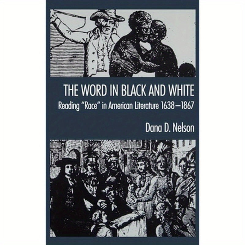 The Word in Black and White: Reading Race in American Literature, 1638-1867