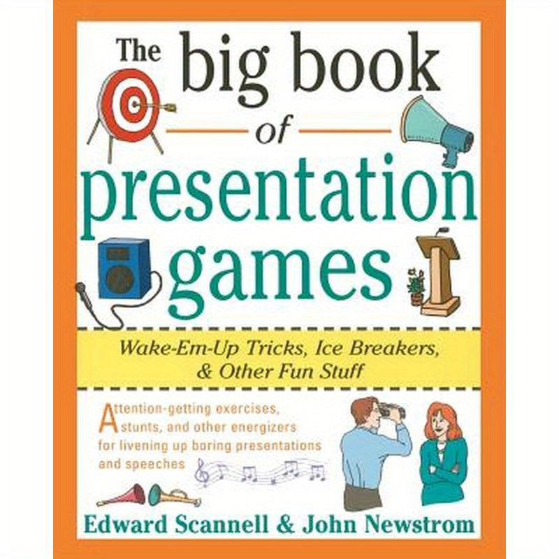 The Big Book of Presentation Games: Wake-Em-Up Tricks, Icebreakers, and Other Fun Stuff