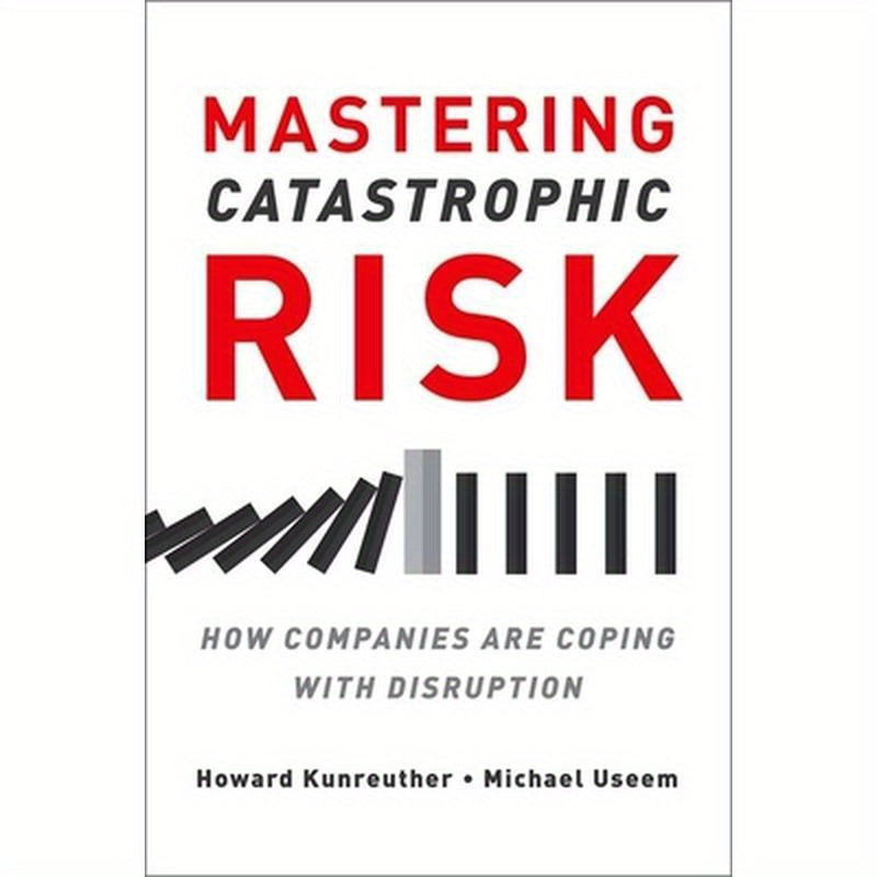 Mastering Catastrophic Risk: How Companies Are Coping with Disruption