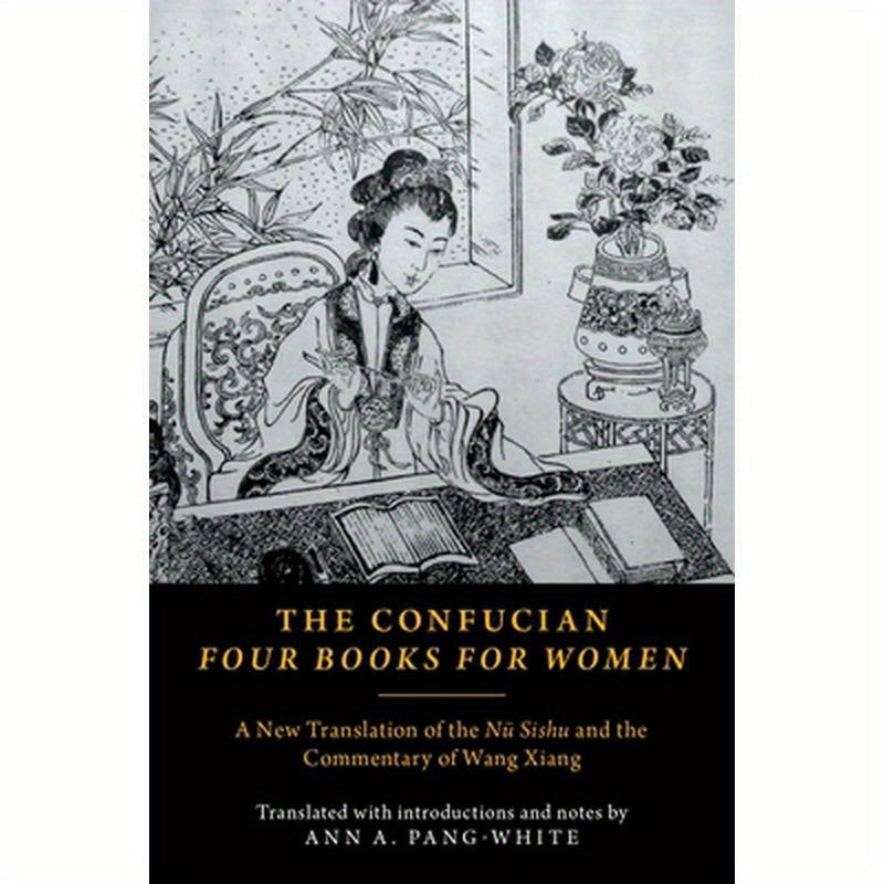 The Confucian Four Books for Women: A New Translation of the Nü Sishu and the Commentary of Wang Xiang