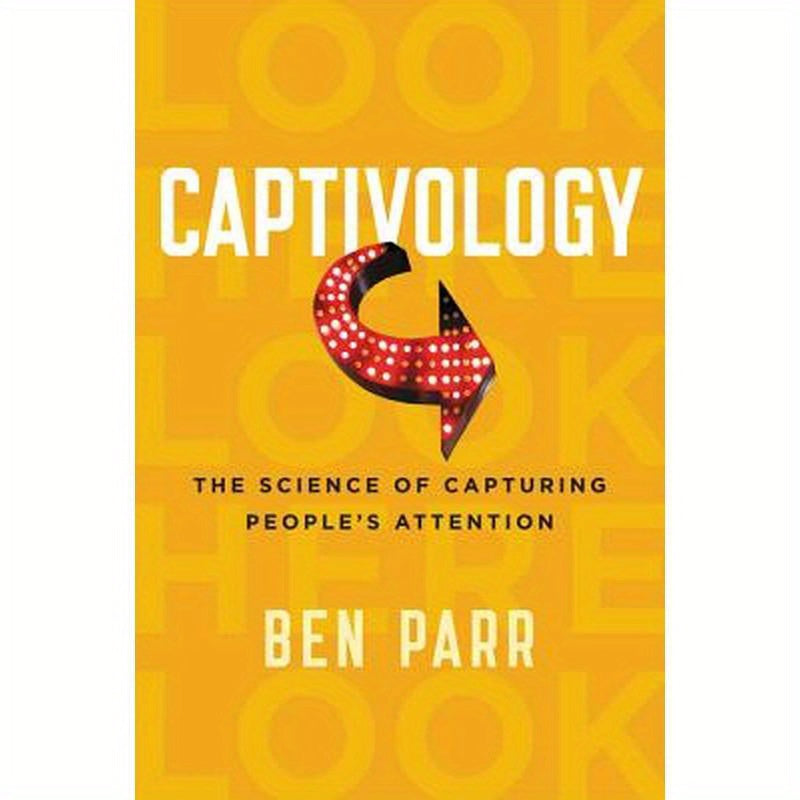 Captivology: The Science of Capturing People's Attention