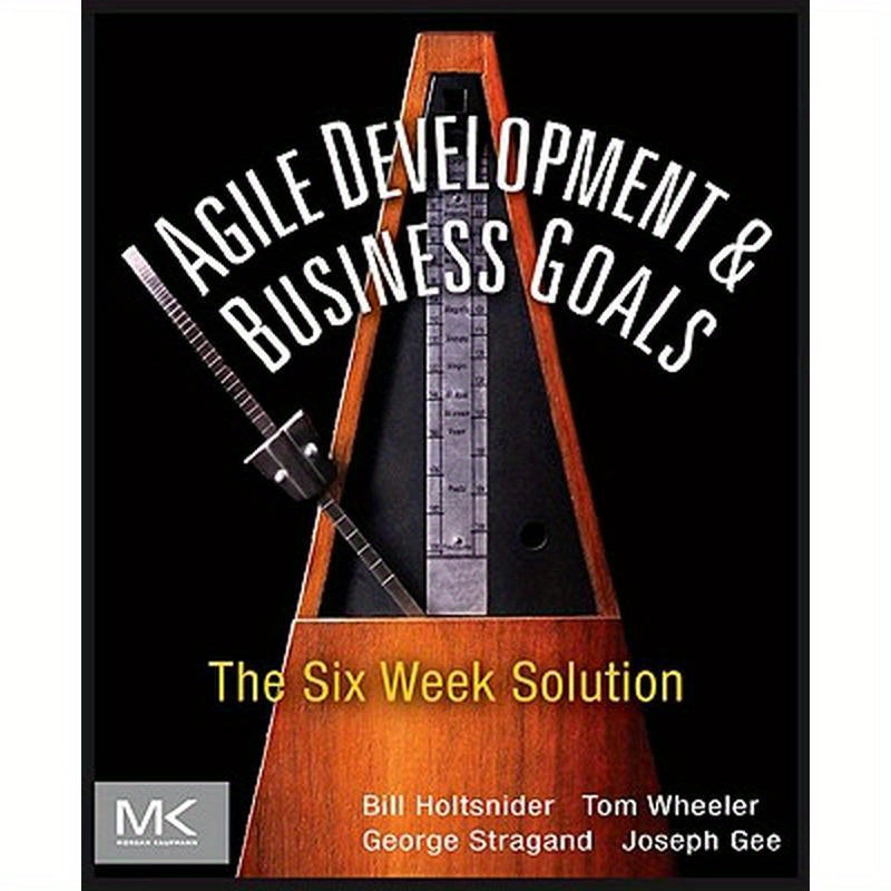 Agile Development and Business Goals: The Six Week Solution
