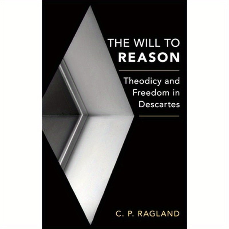 Will to Reason: Theodicy and Freedom in Descartes