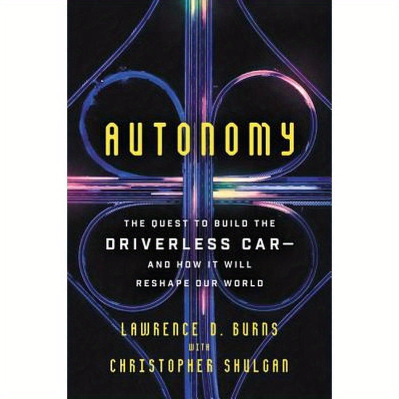 Autonomy: The Quest to Build the Driverless Car-And How It Will Reshape Our World