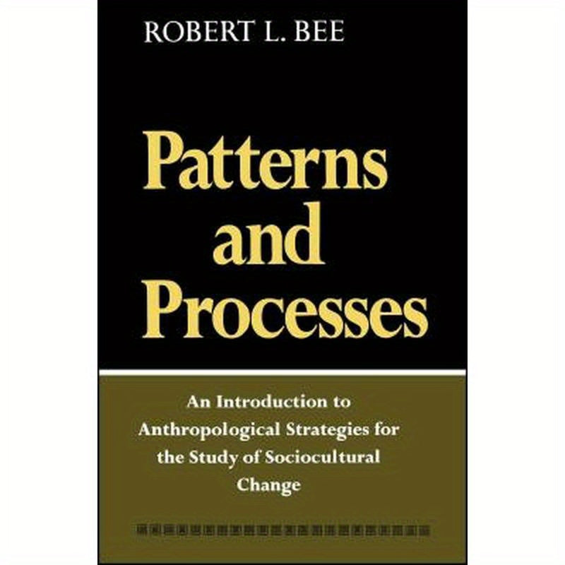 Patterns and Processes: An Introduction to Anthropological Strategies for the Study of Sociocultural Change