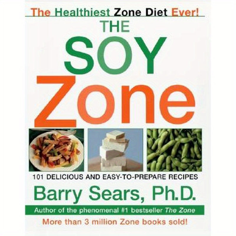 The Soy Zone: 101 Delicious and Easy-To-Prepare Recipes